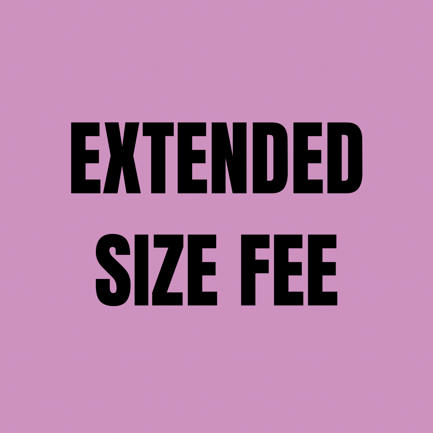 EXTENDED SIZE FEE