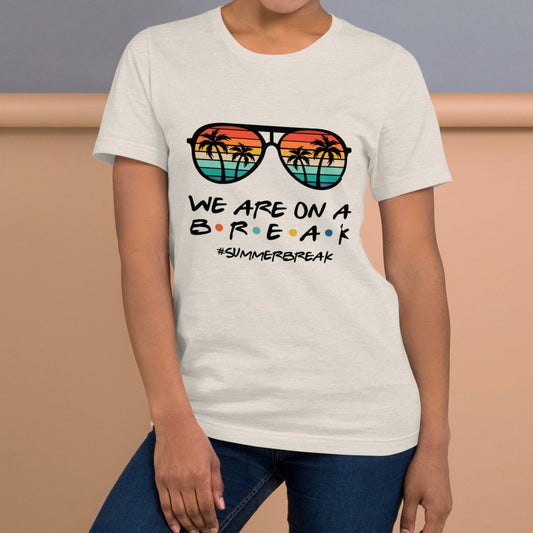 WE ARE ON A BREAK SHIRT