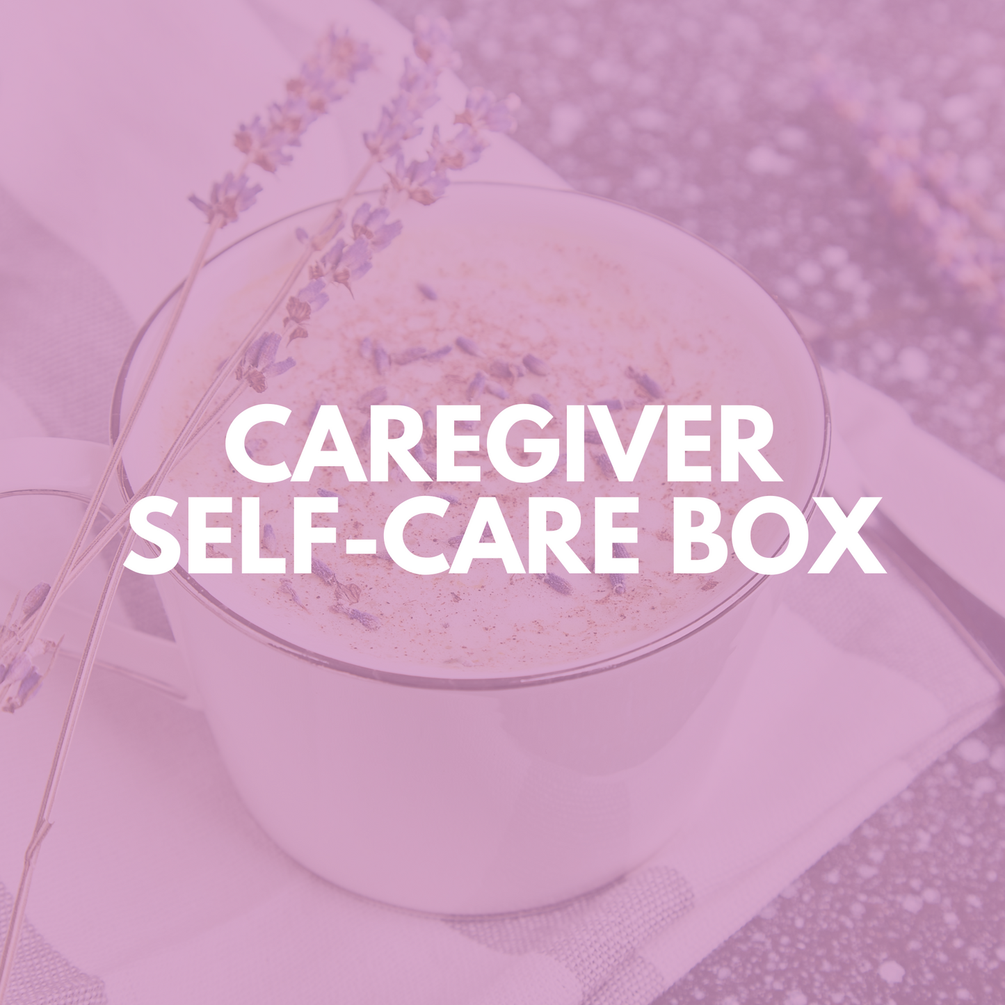 CAREGIVER SELF-CARE BOX