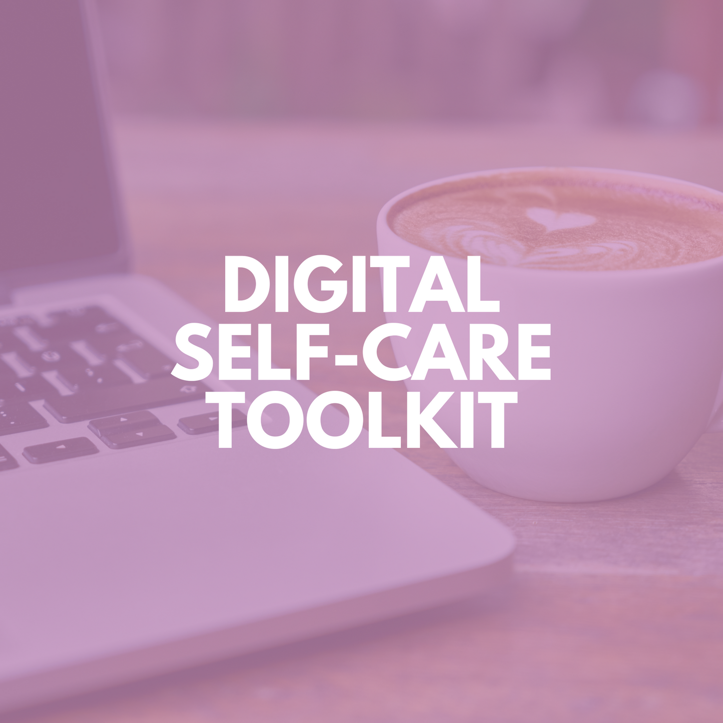 DIGITAL SELF-CARE TOOLKIT